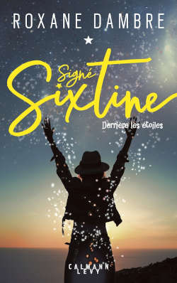 Juste un Livre - couverture du livre Signé Sixtine Tome 1 : derriere les étoiles de Roxane Dambre